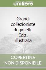 Grandi collezioniste di gioielli. Ediz. illustrata libro