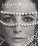 Elizabeth Taylor. La mia passione per i gioielli libro