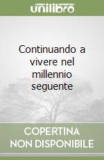 Continuando a vivere nel millennio seguente libro