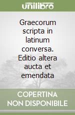 Graecorum scripta in latinum conversa. Editio altera aucta et emendata