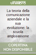 La teoria della comunicazione aziendale e la sua evoluzione: la scuola anglosassone