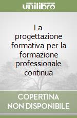 La progettazione formativa per la formazione professionale continua libro