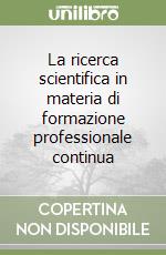 La ricerca scientifica in materia di formazione professionale continua libro