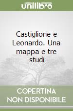 Castiglione e Leonardo. Una mappa e tre studi libro