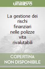 La gestione dei rischi finanziari nelle polizze vita rivalutabili