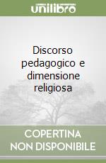 Discorso pedagogico e dimensione religiosa libro