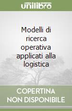 Modelli di ricerca operativa applicati alla logistica libro