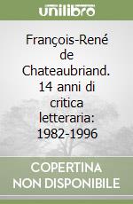 François-René de Chateaubriand. 14 anni di critica letteraria: 1982-1996