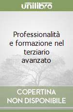 Professionalità e formazione nel terziario avanzato libro