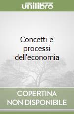 Concetti e processi dell'economia libro