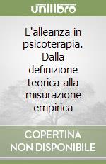 L'alleanza in psicoterapia. Dalla definizione teorica alla misurazione empirica libro