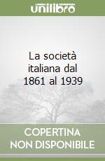 La società italiana dal 1861 al 1939 libro