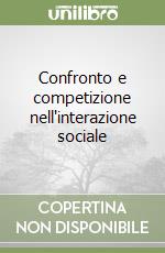 Confronto e competizione nell'interazione sociale libro