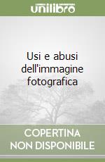 Usi e abusi dell'immagine fotografica libro