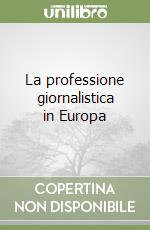 La professione giornalistica in Europa libro