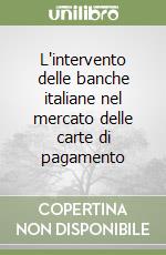 L'intervento delle banche italiane nel mercato delle carte di pagamento libro