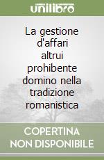 La gestione d'affari altrui prohibente domino nella tradizione romanistica libro