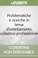 Problematiche e ricerche in tema d'orientamento scolastico-professionale libro