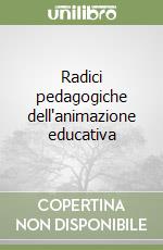 Radici pedagogiche dell'animazione educativa libro