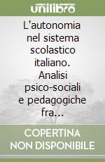 L'autonomia nel sistema scolastico italiano. Analisi psico-sociali e pedagogiche fra cambiamento e innovazione libro