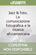 Jazz & foto. La comunicazione fotografica e la musica afroamericana libro