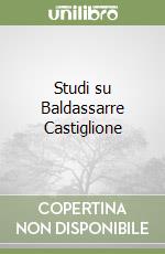 Studi su Baldassarre Castiglione libro