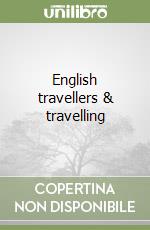 English travellers & travelling libro