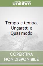 Tempo e tempo. Ungaretti e Quasimodo