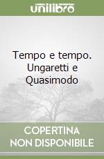 Tempo e tempo. Ungaretti e Quasimodo libro