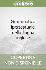 Grammatica ipertestuale della lingua inglese libro