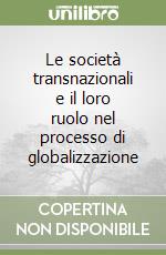 Le società transnazionali e il loro ruolo nel processo di globalizzazione libro