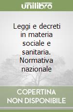 Leggi e decreti in materia sociale e sanitaria. Normativa nazionale libro