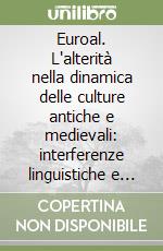 Euroal. L'alterità nella dinamica delle culture antiche e medievali: interferenze linguistiche e storiche nel processo della formazione dell'Europa libro