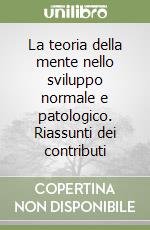 La teoria della mente nello sviluppo normale e patologico. Riassunti dei contributi libro