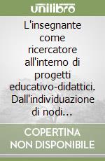 L'insegnante come ricercatore all'interno di progetti educativo-didattici. Dall'individuazione di nodi concettuali alla ricerca in azione. 4° anno libro