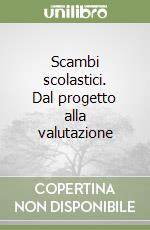 Scambi scolastici. Dal progetto alla valutazione libro