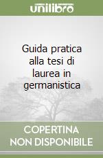 Guida pratica alla tesi di laurea in germanistica libro