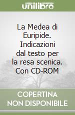 La Medea di Euripide. Indicazioni dal testo per la resa scenica. Con CD-ROM libro