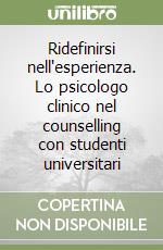 Ridefinirsi nell'esperienza. Lo psicologo clinico nel counselling con studenti universitari