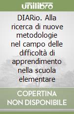 DIARio. Alla ricerca di nuove metodologie nel campo delle difficoltà di apprendimento nella scuola elementare libro