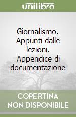 Giornalismo. Appunti dalle lezioni. Appendice di documentazione libro