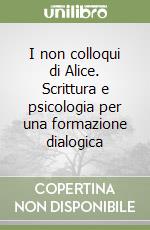 I non colloqui di Alice. Scrittura e psicologia per una formazione dialogica libro
