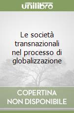 Le società transnazionali nel processo di globalizzazione libro