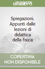 Spiegazioni. Appunti dalle lezioni di didattica della fisica libro