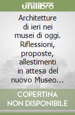 Architetture di ieri nei musei di oggi. Riflessioni, proposte, allestimenti in attesa del nuovo Museo archeologico di Milano romana libro