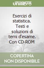 Esercizi di statistica. Testi e soluzioni di temi d'esame. Con CD-ROM