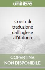 Corso di traduzione dall'inglese all'italiano libro