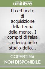 Il certificato di acquisizione della teoria della mente. I compiti di falsa credenza nello studio dello sviluppo tipico e atipico