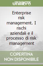 Enterprise risk management. I rischi aziendali e il processo di risk management