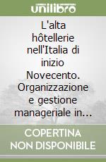 L'alta hôtellerie nell'Italia di inizio Novecento. Organizzazione e gestione manageriale in uno studio di Willy Dombré (1922) libro